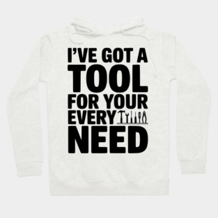 I’ve Got a Tool For Your Every Need Hoodie