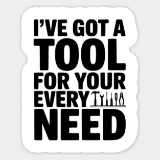 I’ve Got a Tool For Your Every Need Magnet