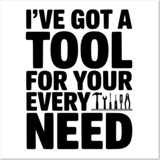 I’ve Got a Tool For Your Every Need Posters and Art