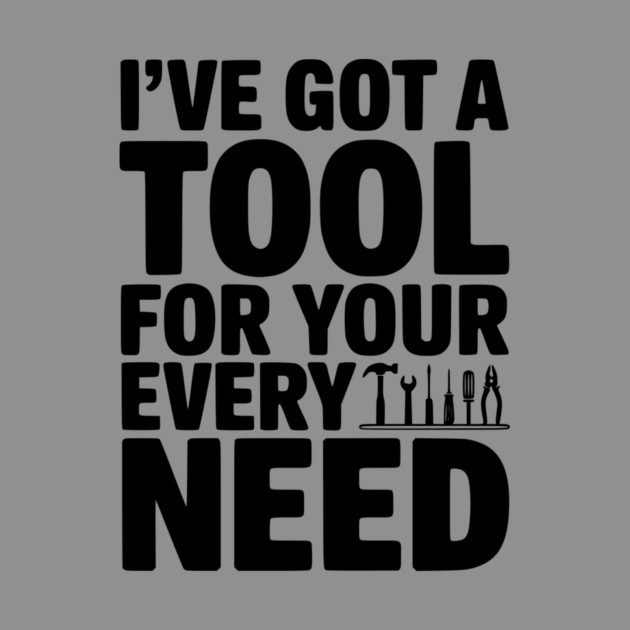 I’ve Got a Tool For Your Every Need by Frank Ring