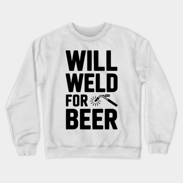Will Weld for Beer Crewneck Sweatshirt by Frank Ring