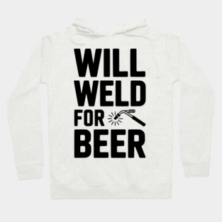 Will Weld for Beer Hoodie