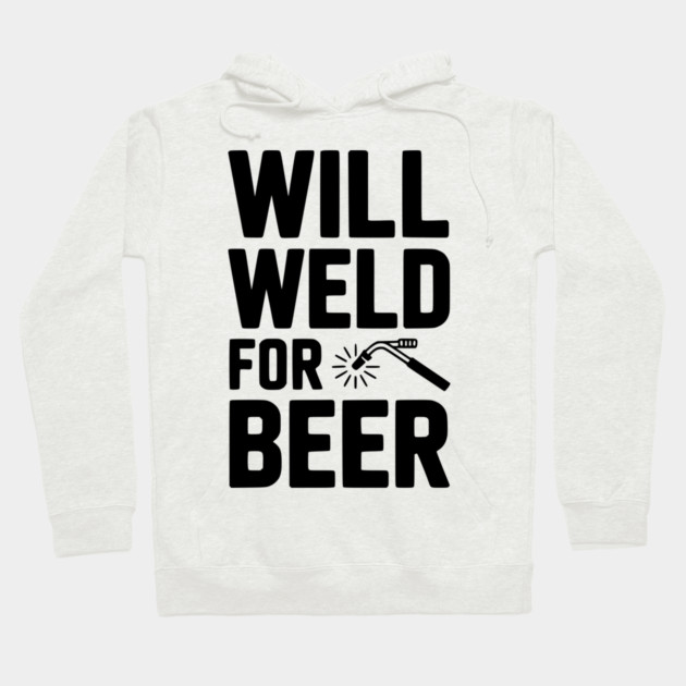 Will Weld for Beer Hoodie by Frank Ring