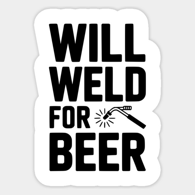 Will Weld for Beer Sticker by Frank Ring