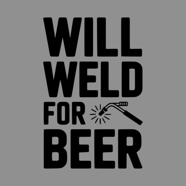 Will Weld for Beer by Frank Ring