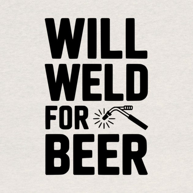 Will Weld for Beer by Frank Ring