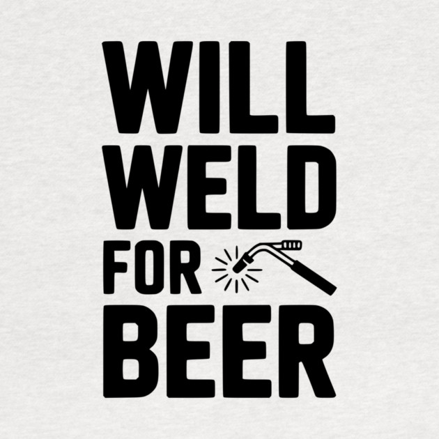 Will Weld for Beer by Frank Ring