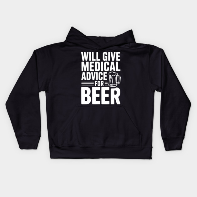 Will Give Medical Advice for Beer Kids Hoodie by Frank Ring