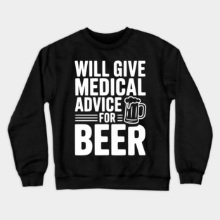 Will Give Medical Advice for Beer Crewneck Sweatshirt