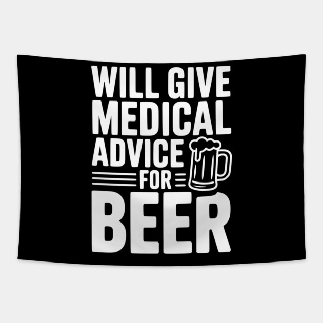 Will Give Medical Advice for Beer Tapestry by Frank Ring