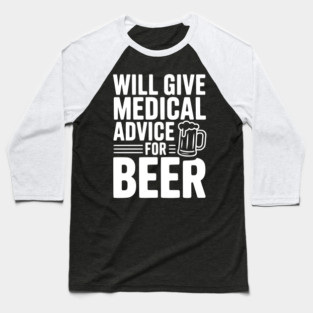 Will Give Medical Advice for Beer Baseball T-Shirt