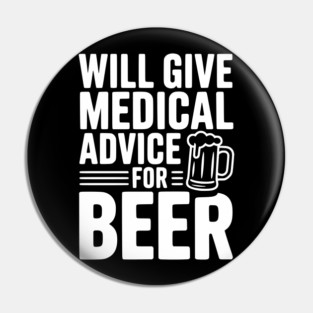 Will Give Medical Advice for Beer Pin