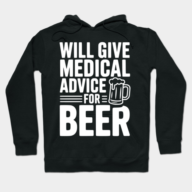 Will Give Medical Advice for Beer Hoodie by Frank Ring