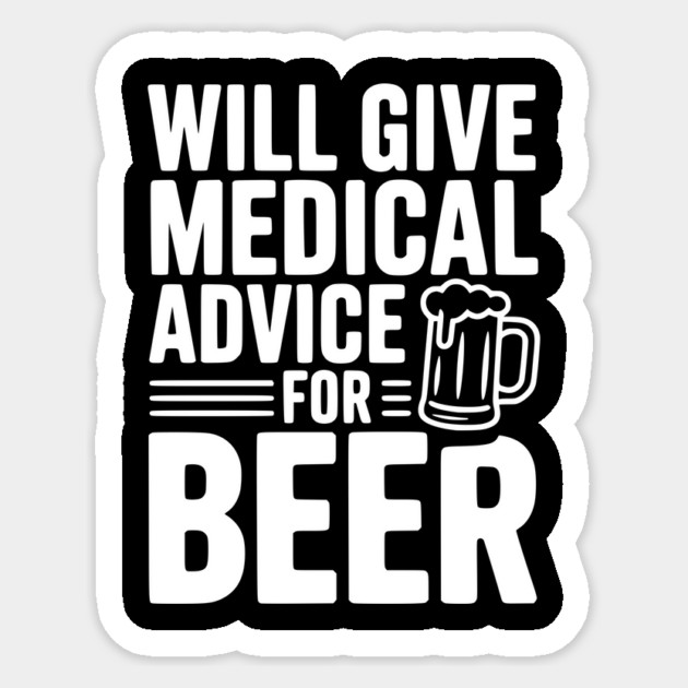 Will Give Medical Advice for Beer Sticker by Frank Ring