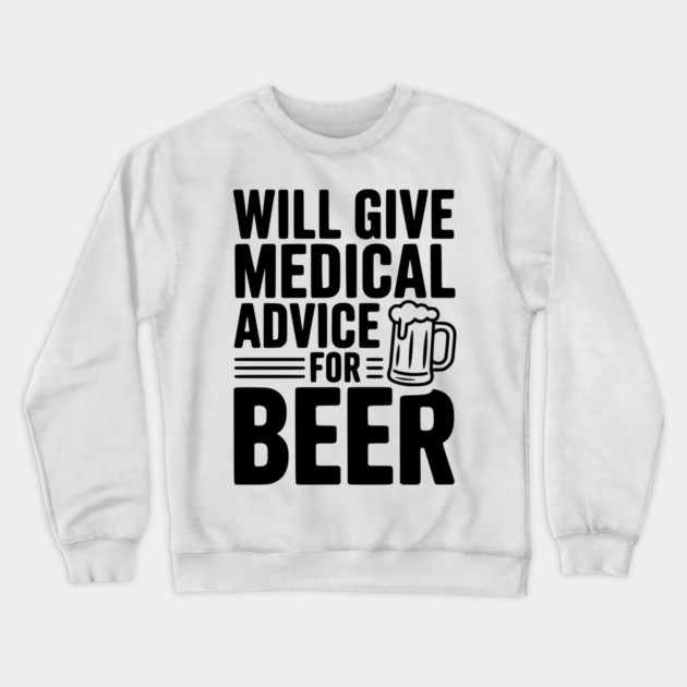 Will Give Medical Advice for Beer Crewneck Sweatshirt by Frank Ring