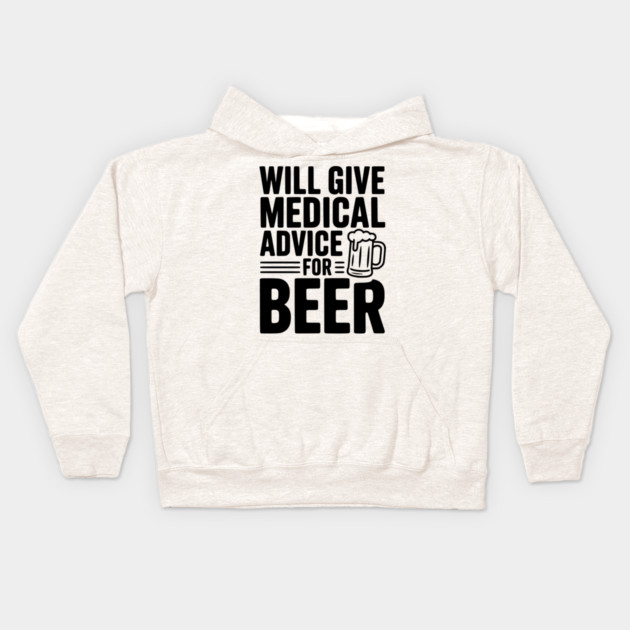 Will Give Medical Advice for Beer Kids Hoodie by Frank Ring