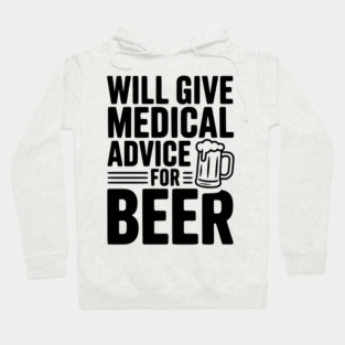 Will Give Medical Advice for Beer Hoodie