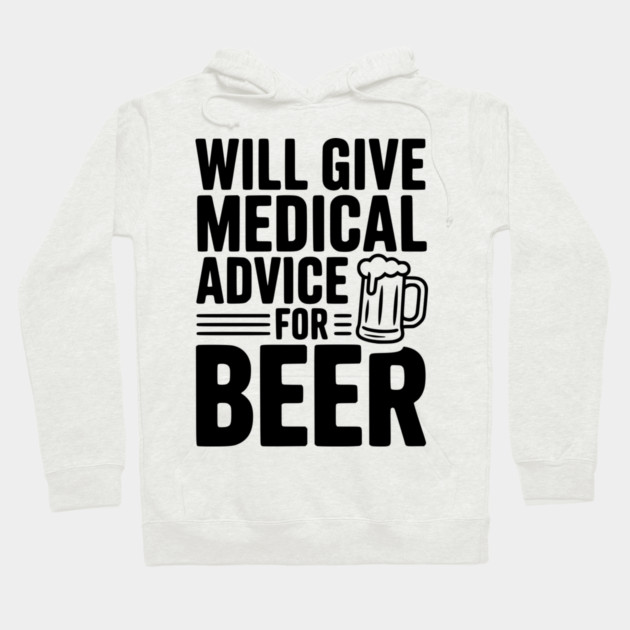 Will Give Medical Advice for Beer Hoodie by Frank Ring