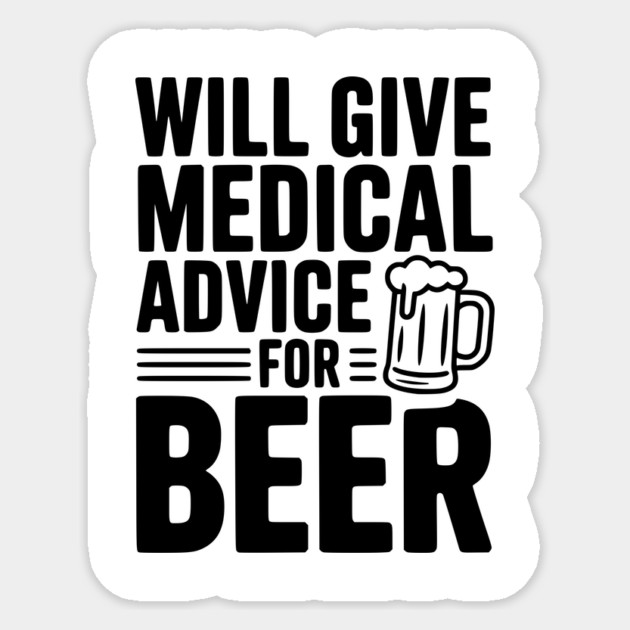 Will Give Medical Advice for Beer Sticker by Frank Ring