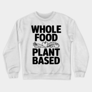 Whole Food Plant Based Crewneck Sweatshirt