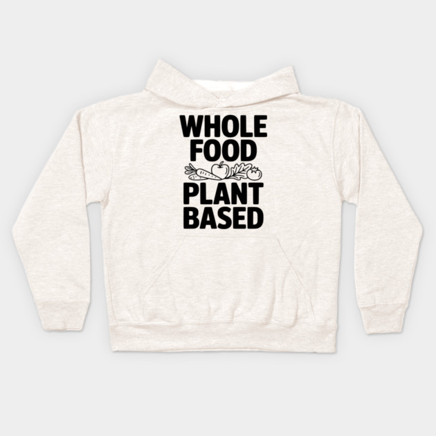 Whole Food Plant Based Kids Hoodie by Frank Ring