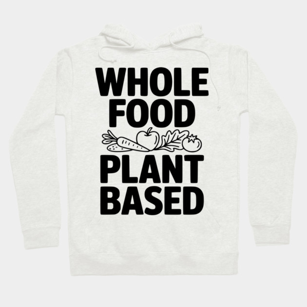 Whole Food Plant Based Hoodie by Frank Ring