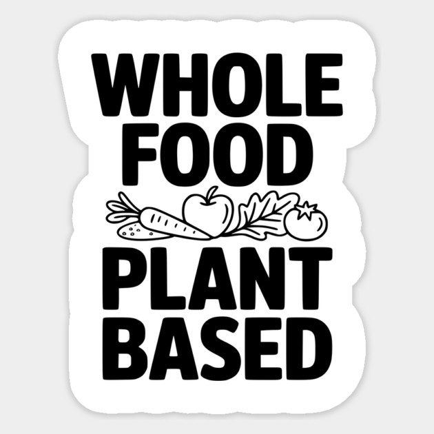 Whole Food Plant Based Sticker by Frank Ring
