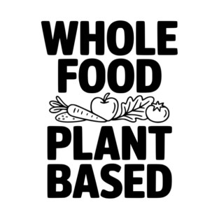 Whole Food Plant Based T-Shirt