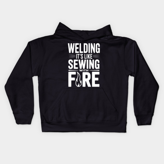 Welding It’s Like Sewing with Fire Kids Hoodie by Frank Ring