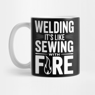 Welding It’s Like Sewing with Fire Mug