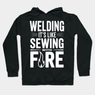 Welding It’s Like Sewing with Fire Hoodie