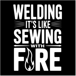 Welding It’s Like Sewing with Fire Posters and Art