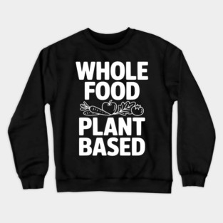 Whole Food Plant Based Crewneck Sweatshirt