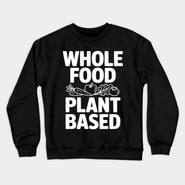 Whole Food Plant Based Crewneck Sweatshirt by Frank Ring