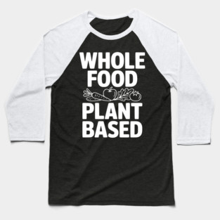 Whole Food Plant Based Baseball T-Shirt