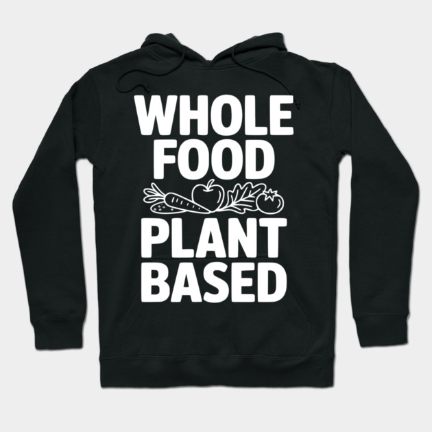 Whole Food Plant Based Hoodie by Frank Ring