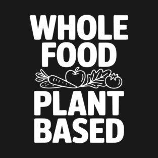Whole Food Plant Based T-Shirt