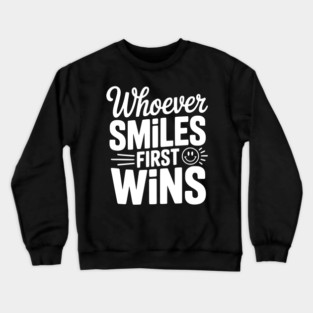 Whoever Smiles First Wins Crewneck Sweatshirt