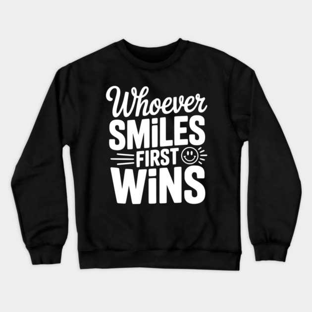 Whoever Smiles First Wins Crewneck Sweatshirt by Frank Ring