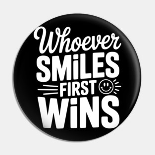 Whoever Smiles First Wins Pin