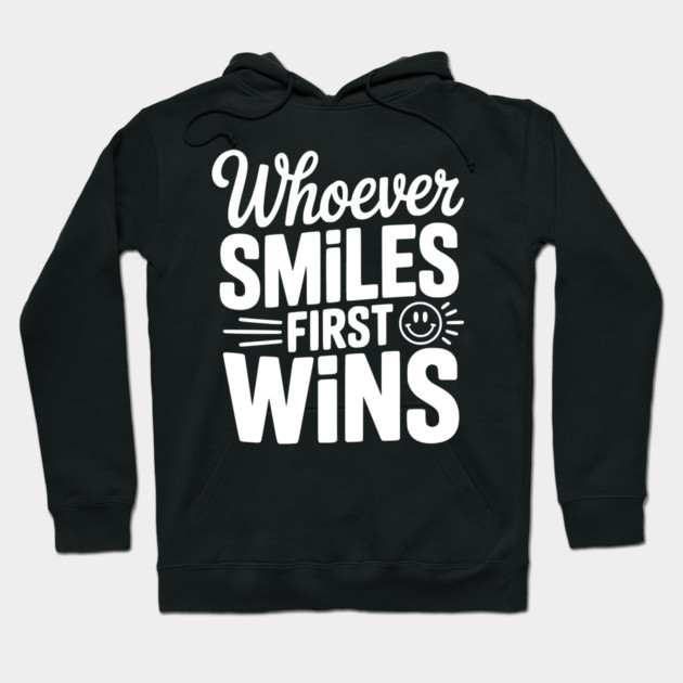Whoever Smiles First Wins Hoodie by Frank Ring