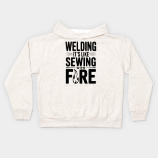 Welding It’s Like Sewing with Fire Kids Hoodie