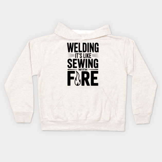 Welding It’s Like Sewing with Fire Kids Hoodie by Frank Ring