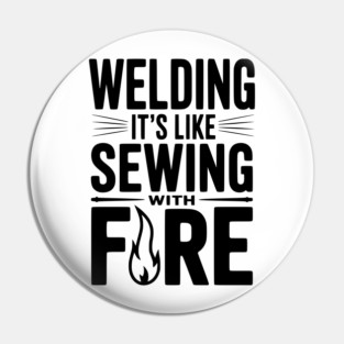Welding It’s Like Sewing with Fire Pin