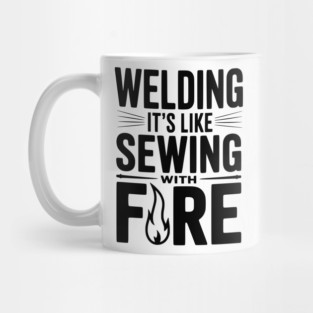 Welding It’s Like Sewing with Fire Mug