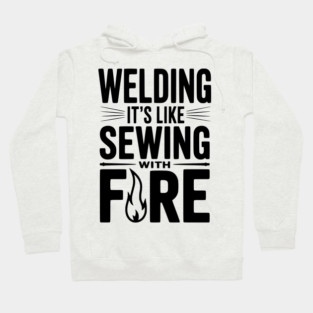 Welding It’s Like Sewing with Fire Hoodie