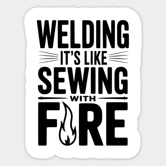 Welding It’s Like Sewing with Fire Sticker by Frank Ring