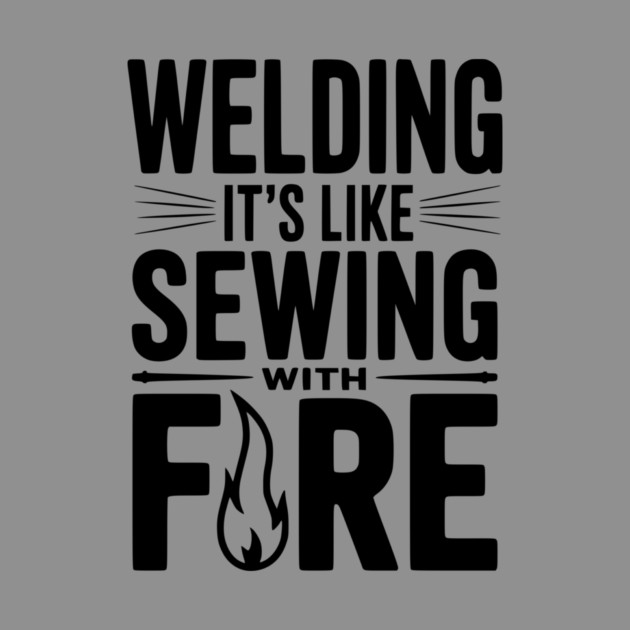 Welding It’s Like Sewing with Fire by Frank Ring
