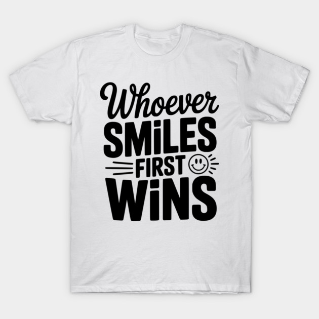 Whoever Smiles First Wins T-Shirt by Frank Ring