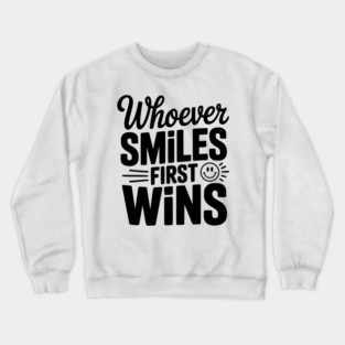 Whoever Smiles First Wins Crewneck Sweatshirt